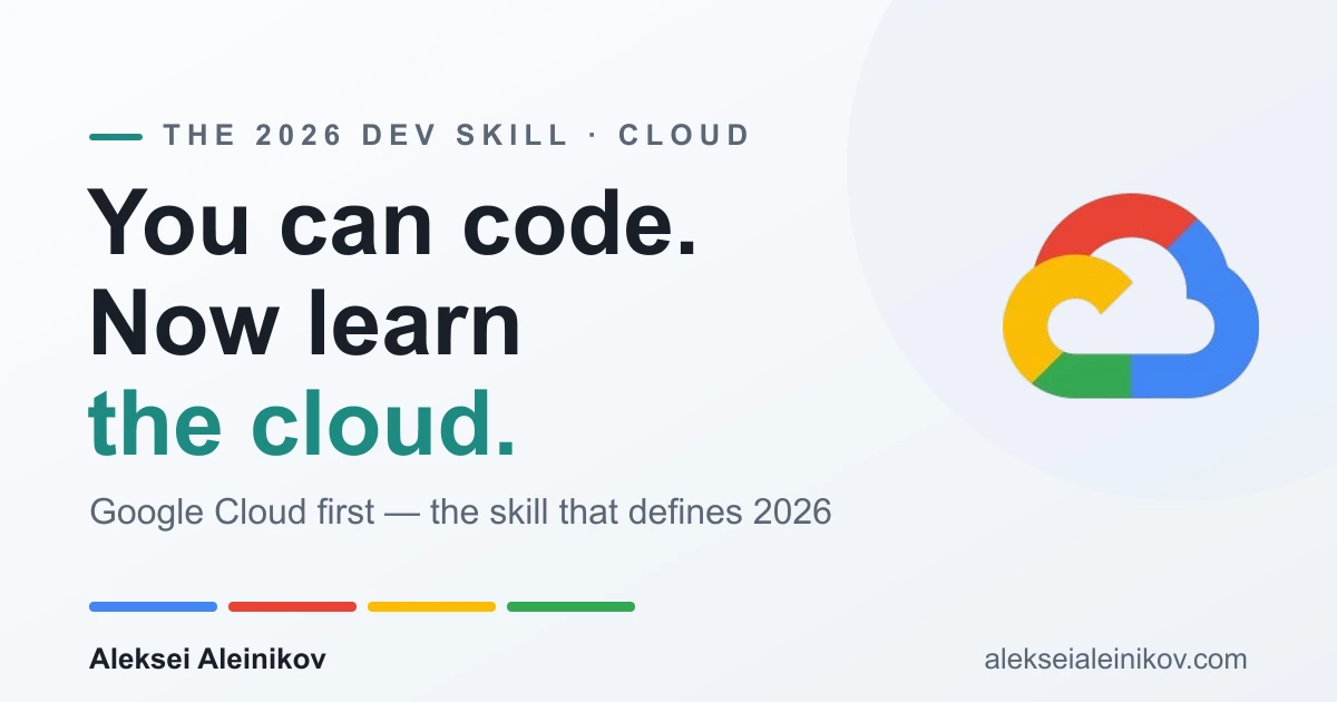 You can code — now learn the cloud. Google Cloud first, the skill that defines 2026.